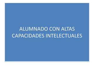 ALUMNADO CON ALTAS CAPACIDADES INTELECTUALES 
