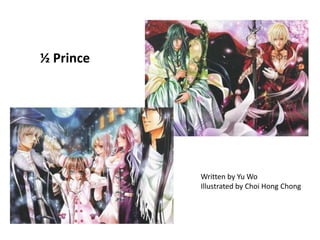 ½ Prince<br />Written by Yu Wo <br />Illustrated by Choi Hong Chong<br />