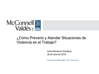 ¿Cómo Prevenir y Atender Situaciones de
Violencia en el Trabajo?
Anita Montaner Sevillano
28 de abril de 2016
 