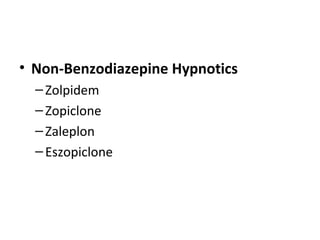 • Non-Benzodiazepine Hypnotics
–Zolpidem
–Zopiclone
–Zaleplon
–Eszopiclone
 