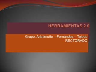 Grupo: Aristimuño – Fernández – Tejeda
RECTORADO
 