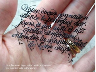 Hina Aoyama’s paper cut artworks are some of
the most intricate in the world..
 