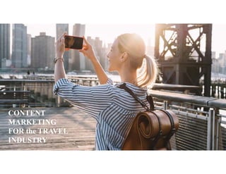 CONTENT
MARKETING
FOR the TRAVEL
INDUSTRY
 