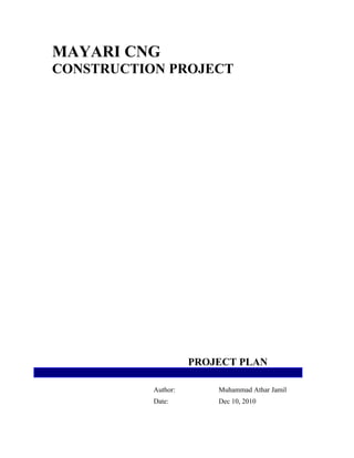 MAYARI CNG
CONSTRUCTION PROJECT
PROJECT PLAN
Author: Muhammad Athar Jamil
Date: Dec 10, 2010
 