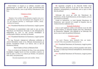 57
Fiind bolnav cu trupul şi cu sufletul, cercetării celei
dumnezeieşti şi purtării tale de grijă învredniceşte-mă,
Maica lui Dumnezeu, ceea ce eşti bună şi Născătoarea Celui
bun.
Cântarea a treia
Irmos:
Doamne, Cel ce ai făcut cele de deasupra crugului ceresc şi ai
zidit Biserica, Tu pe mine mă întăreşte întru dragostea Ta; că
Tu eşti marginea doririlor şi credincioşilor întărire, Unule,
Iubitorule de oameni.
Stih: Preasfântă Născătoare de Dumnezeu, roagă-te pentru
noi.
Folositoare şi acoperământ vieţii mele te pun pe tine,
Născătoare de Dumnezeu Fecioară; tu mă îndreptează la
adăpostirea ta, ceea ce eşti izvorul bunătăţilor şi
credincioşilor întărire, una întru tot lăudată.
Stih: Preasfântă Născătoare de Dumnezeu, roagă-te pentru
noi.
Te rog, Fecioară, risipeşte-mi tulburarea sufletului şi
viforul întristărilor mele; că tu, Mireasă dumnezeiască, pe
Hristos, începătorul liniştii, L-ai născut, ceea ce eşti de
Dumnezeu fericită.
Slavă Tatălui şi Fiului şi Sfântului Duh.
Ceea ce ai născut pe Făcătorul de bine, Care este pricina
bunătăţilor, bogăţia facerii de bine izvorăşte-o tuturor; că
toate le poţi, ca ceea ce ai născut pe Hristos, Cel puternic
întru tărie, una preacurată.
Şi acum şi pururea şi în vecii vecilor. Amin.
58
De neputinţe cumplite şi de chinurile bolilor fiind
cuprins, Fecioară, ajută-mi; că pe tine te ştiu comoară de
tămăduiri neîmpuţinată şi necheltuită, ceea ce eşti cu totul
fără de prihană.
Imn:
Izbăveşte din nevoi pe robii tăi, Născătoare de
Dumnezeu, că toţi, după Dumnezeu, la tine scăpăm, ca la un
zid nestricat şi folositor.
Caută cu milostivire, cu totul lăudată Născătoare de
Dumnezeu, spre necazul cel cumplit al trupului meu şi
vindecă durerea sufletului meu.
Şezânda (Sedealna):
Ceea ce eşti rugătoare caldă şi zid nebiruit, izvor de milă
şi lumii scăpare, cu stăruință strigăm către tine, Născătoare
de Dumnezeu: Stăpână, vino degrabă şi ne izbăveşte din
nevoi, ceea ce eşti una grabnică folositoare.
Cântarea a patra
Irmos:
Am auzit, Doamne, taina rânduielii Tale, am înţeles
lucrurile Tale şi am preaslăvit Dumnezeirea Ta.
Stih: Preasfântă Născătoare de Dumnezeu, roagă-te pentru
noi.
Tulburarea patimilor mele şi viforul greşelilor mele alină-
le, ceea ce ai născut pe Domnul îndreptătorul, dumnezeiască
Mireasă.
Stih: Preasfântă Născătoare de Dumnezeu, roagă-te pentru
noi.
 