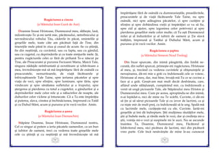 91
Rugăciunea a cincea
(a Sfântului Ioan Gură de Aur)
Doamne Iisuse Hristoase, Dumnezeul meu, slăbeşte, lasă,
milostiveşte-Te şi-mi iartă mie, păcătosului, netrebnicului şi
nevrednicului robului Tău, căderile în păcat, smintelile şi
greşelile mele, toate câte am păcătuit faţă de Tine, din
tinereţile mele până în ziua şi ceasul de acum: fie cu ştiinţă,
fie din neştiinţă, cu cuvântul, sau cu fapta, sau cu gândul,
sau cu cugetul, cu deprinderile şi cu toate simţurile mele. Şi,
pentru rugăciunile celei ce fără de prihană Te-a născut pe
Tine, ale Preacuratei şi pururea Fecioarei Maria, Maicii Tale,
singura nădejde neînfruntată şi ocrotitoare şi izbăvitoare a
mea, învredniceşte-mă să mă împărtăşesc fără de osândă cu
preacuratele, nemuritoarele, de viaţă făcătoarele şi
înfricoşătoarele Tale Taine, spre iertarea păcatelor şi spre
viaţa de veci, spre sfinţire, spre luminare, spre tărie, spre
vindecare şi spre sănătatea sufletului şi a trupului, spre
ştergerea şi pierderea cu totul a cugetelor, a gândurilor şi a
deprinderilor mele celor rele şi a nălucirilor de noapte, ale
duhurilor celor viclene şi întunecate. Că a Ta este împărăţia
şi puterea, slava, cinstea şi închinăciunea, împreună cu Tatăl
şi cu Duhul Sfânt, acum şi pururea şi în vecii vecilor. Amin.
Rugăciunea a şasea
(a Sfântului Ioan Damaschin)
Stăpâne Doamne, Iisuse Hristoase, Dumnezeul nostru,
Cel ce singur ai putere a ierta păcatele oamenilor, ca un bun
şi iubitor de oameni, treci cu vederea toate greşelile mele
cele cu ştiinţă şi cu neştiinţă şi mă învredniceşte să mă
92
împărtăşesc fără de osândă cu dumnezeieştile, preaslăvitele,
preacuratele şi de viaţă făcătoarele Tale Taine, nu spre
osândă, nici spre adăugirea păcatelor, ci spre curăţire şi
sfinţire şi spre dobândirea vieţii şi împărăţiei ce va să fie,
spre zid şi ajutor, spre izgonirea celor potrivnici şi spre
pierderea greşelilor mele celor multe; că Tu eşti Dumnezeul
milei şi al îndurărilor şi al iubirii de oameni şi Ţie slavă
înălţăm, împreună şi Tatălui şi Duhului Sfânt, acum şi
pururea şi în vecii vecilor. Amin.
Rugăciunea a şaptea
(a Sfântului Simeon Noul Teolog)
Din buze spurcate, din inimă pângărită, din limbă ne-
curată, din suflet spurcat, primeşte-mi rugăciunea, Hristoase
al meu, şi, trecând cu vederea cuvintele şi obişnuinţele şi
neruşinarea, dă-mi mie a grăi cu îndrăzneală cele ce voiesc,
Hristoase al meu, dar, mai bine, învaţă-mă Tu ce se cuvine a
face şi a grăi. Greşit-am mai mult decât desfrânata, care,
aflând unde sălăşluieşti, cumpărând mir, cu îndrăzneală a
venit să ungă picioarele Tale, ale Stăpânului meu Hristos şi
Dumnezeului meu. Cum pe aceea, apropiindu-se din inimă,
n-ai lepădat-o, nici de mine nu Te scârbi, Cuvinte, ci dă-mi
să ţin şi să sărut picioarele Tale şi cu izvor de lacrimi, ca şi
cu nişte mir de mult preţ, cu îndrăzneală să le ung. Spală-mă
cu lacrimile mele, curăţeşte-mă cu ele, Cuvinte. Iartă-mi
greşelile şi îmi dă îndreptare. Ştii mulţimea răutăţilor mele,
ştii şi bubele mele, şi rănile mele le vezi, dar şi credinţa mi-o
ştii, voinţa mi-o vezi şi suspinele mi le auzi. Nu se ascunde
înaintea Ta, Doamne, Dumnezeul meu, Făcătorul şi
Izbăvitorul meu, nici picătura de lacrimi, nici din picătură
vreo parte. Cele încă nesăvârşite de mine le-au cunoscut
 