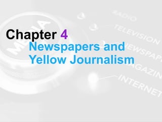 Chapter 4
Newspapers and
Yellow Journalism
 