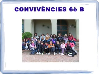 CONVIVÈNCIES 6è B
 