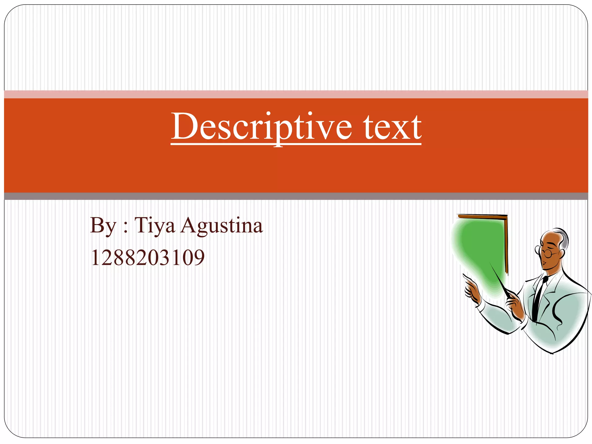 By : Tiya Agustina
1288203109
Descriptive text
 