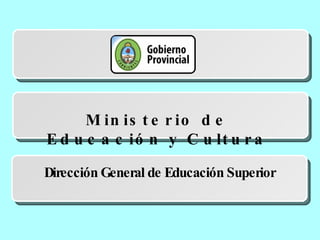 Ministerio de Educación y Cultura Dirección General de Educación Superior 