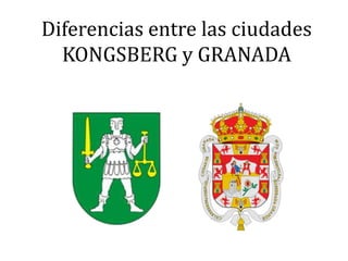 Diferencias entre las ciudades KONGSBERG y GRANADA 