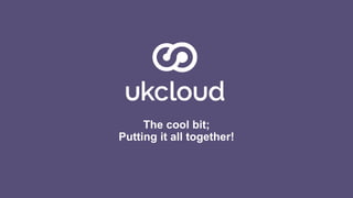 The cool bit;
Putting it all together!
 