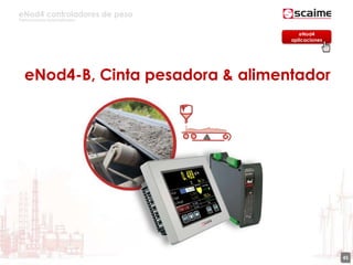 eNod4 controladores de peso
Para procesos automatizados
45
eNod4-B, Cinta pesadora & alimentador
eNod4
aplicaciones
 