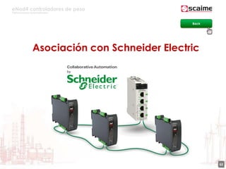 eNod4 controladores de peso
Para procesos automatizados
62
Asociación con Schneider Electric
Back
 