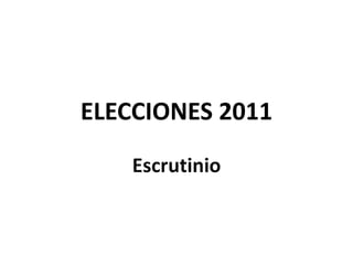 ELECCIONES 2011 Escrutinio 