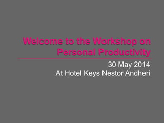 30 May 2014
At Hotel Keys Nestor Andheri
 