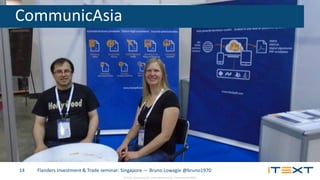 © 2015, iText Group NV, iText Software Corp., iText Software BVBA
Flanders Investment & Trade seminar: Singapore — Bruno Lowagie @bruno197014
CommunicAsia
 