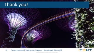 © 2015, iText Group NV, iText Software Corp., iText Software BVBA
Flanders Investment & Trade seminar: Singapore — Bruno Lowagie @bruno197020
Thank you!
 