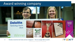 © 2015, iText Group NV, iText Software Corp., iText Software BVBA
Flanders Investment & Trade seminar: Singapore — Bruno Lowagie @bruno19703
Award winning company
2014
 
