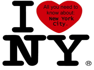 All you need to know about:   New York City . 