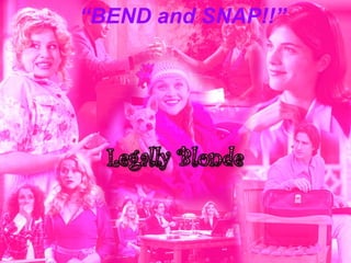 “ BEND and SNAP!!” 