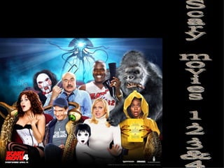 Scary movies 1,2,3&4 