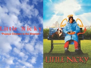 Little Nicky “ Popeye Chicken is the Shiznat!” 