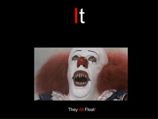 I t They   All   Float ! 
