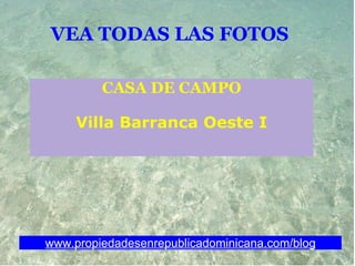 VEA TODAS LAS FOTOS   CASA DE CAMPO Villa Barranca Oeste I www.propiedadesenrepublicadominicana.com/blog 