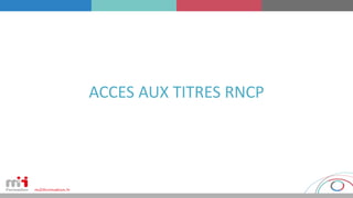 ACCES AUX TITRES RNCP
 