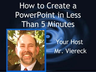 How to Create a PowerPoint in Less Than 5 Minutes ,[object Object],[object Object]