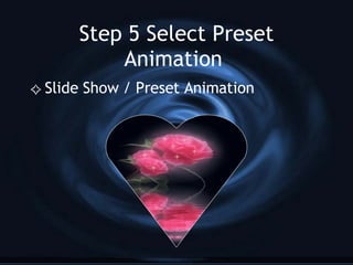 Step 5 Select Preset Animation  Slide Show / Preset Animation 