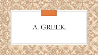 A. GREEK
 