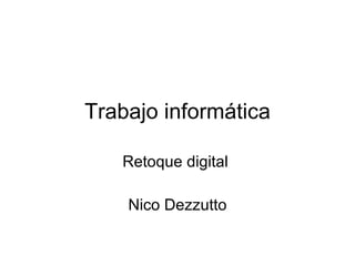 Trabajo informática Retoque digital  Nico Dezzutto 