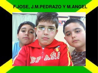 F.JOSE, J.M.PEDRAZO Y M.ANGEL 