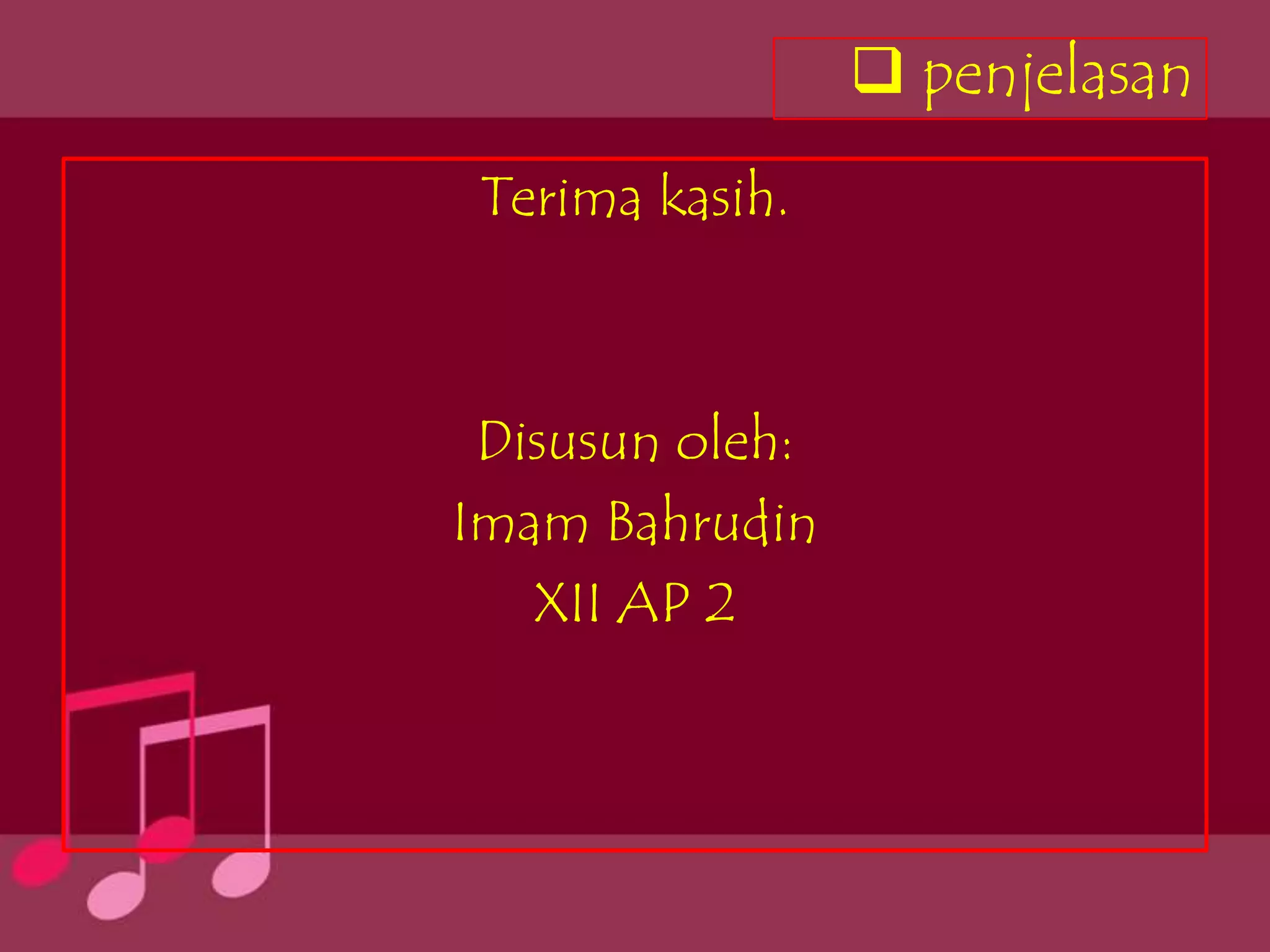  penjelasan
 Terima kasih.



 Disusun oleh:
Imam Bahrudin
   XII AP 2
 