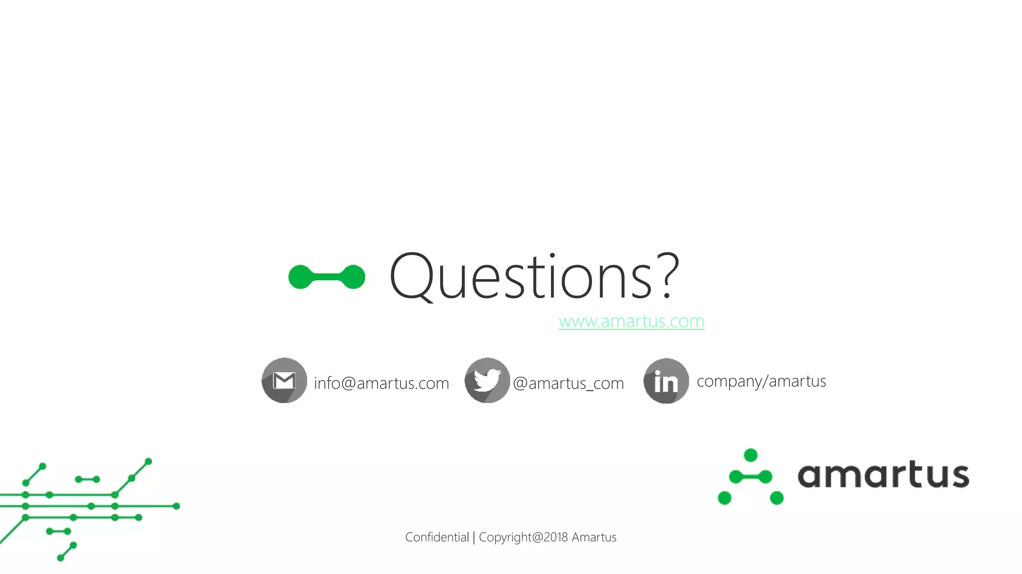Confidential | Copyright@2018 Amartus
info@amartus.com @amartus_com company/amartus
www.amartus.com
Questions?
 