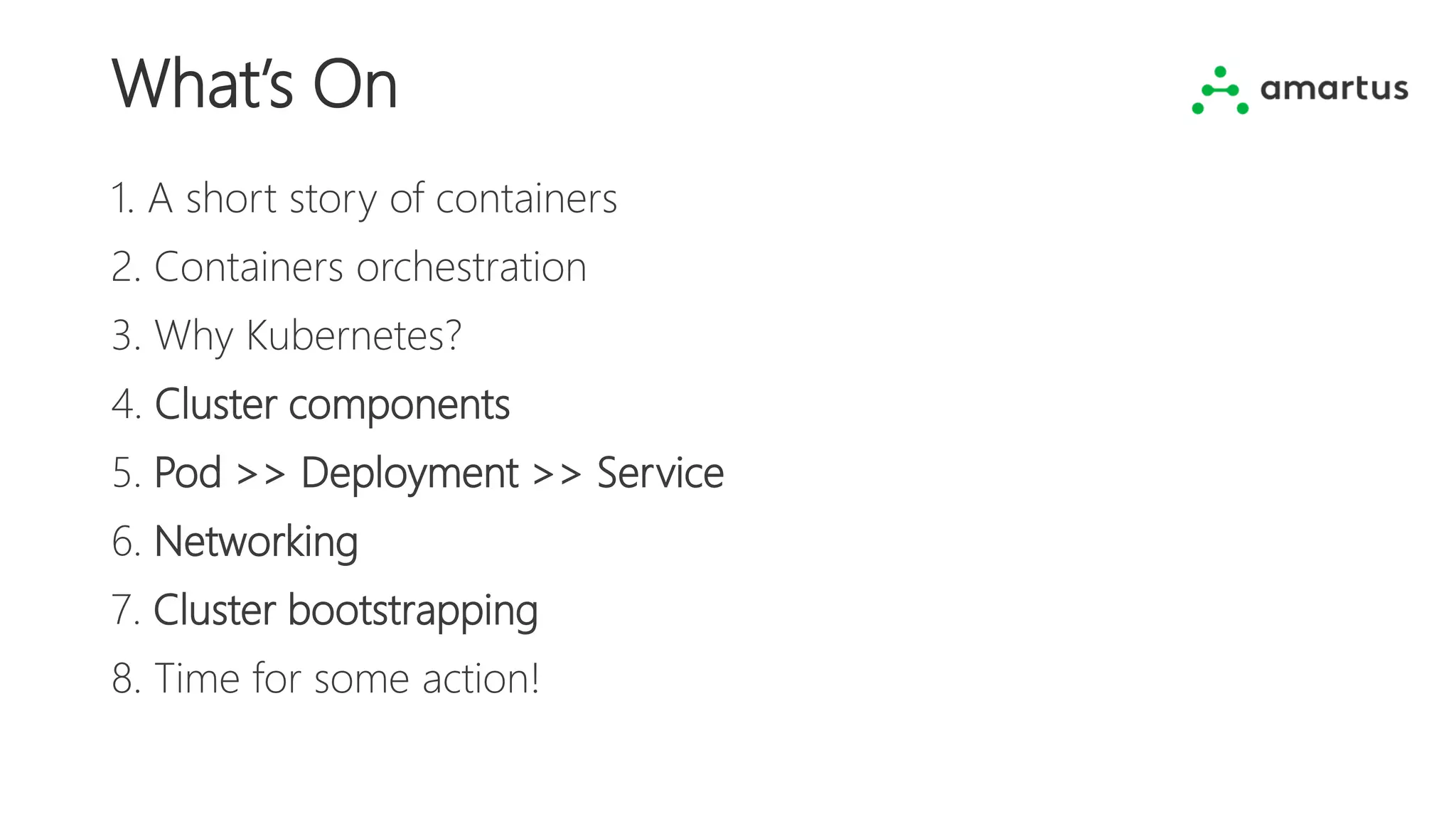 What’s On
1. A short story of containers
2. Containers orchestration
3. Why Kubernetes?
4. Cluster components
5. Pod >> Deployment >> Service
6. Networking
7. Cluster bootstrapping
8. Time for some action!
 