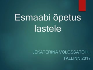 Esmaabi õpetus
lastele
JEKATERINA VOLOSSATÕHH
TALLINN 2017
 
