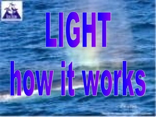 LIGHT HOW IT WORKS LIGHT how it works 