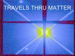 TRAVELS THRU MATTER 