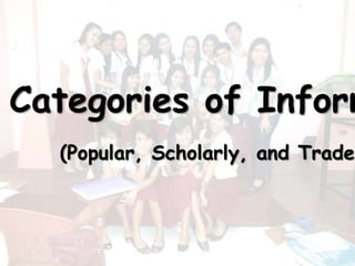 Categories of Inform
  (Popular, Scholarly, and Trade)
 