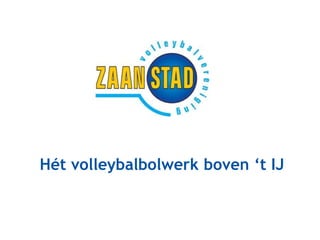 Hét volleybalbolwerk boven ‘t IJ
 