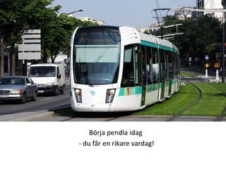 Börja pendla idag- du får en rikare vardag!