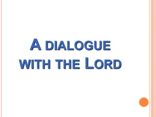 A DIALOGUE
WITH THE LORD
 