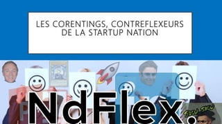 LES CORENTINGS, CONTREFLEXEURS
DE LA STARTUP NATION
 