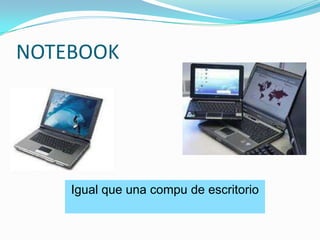 NOTEBOOKIgual que una compu de escritorio