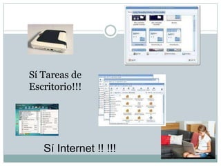 Sí Tareas de Escritorio!!!Sí Internet !! !!!