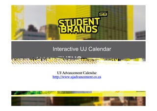 Interactive UJ Calendar
UJ Advancement Calendar
http://www.ujadvancement.co.za
 