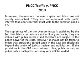 PNCC Traffic v. PNCC
2010
Moreover, the relations between capital and labor are not
merely contractual. "They are so impre...